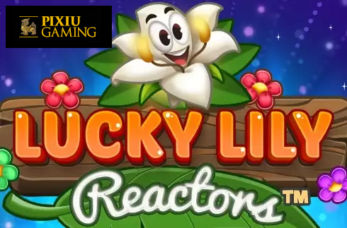 Lucky Lily Reactors